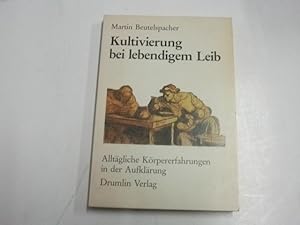 Seller image for Kultivierung bei lebendigem Leib. Alltgliche Krpererfahrung in der Aufklrung. for sale by Ottmar Mller