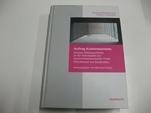 Immagine del venditore per Auftrag Auslandseinsatz. Neueste Militrgeschichte an der Schnittstelle von Geschichtswissenschaft, Politik, ffentlcihkeit und Streitkrften. venduto da Ottmar Mller