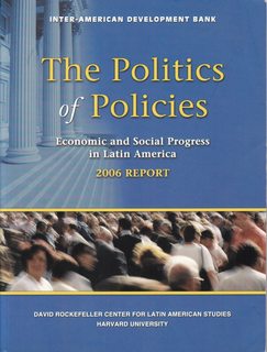 The Politics of Policies. Economic and Social Progress in Latin America. 2006 Report (Politics of...