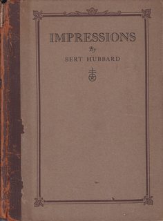 Seller image for Impressions Being Short Sketches and Intimacies Concerning Elbert Hubbard, the Roycroft and Things Roycroftie, Together with Some Autobiography for sale by Never Too Many Books