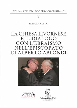Seller image for La Chiesa livornese e il dialogo con l'ebraismo nell'episcopato di Alberto Ablondi for sale by Libro Co. Italia Srl