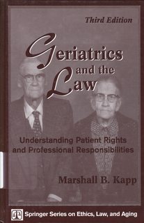 Geriatrics and the Law: Understanding Patient Rights and Professional Responsibilities, Third Edi...