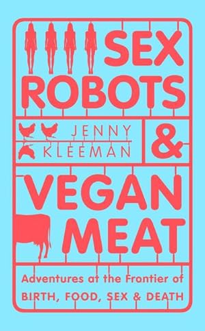 Image du vendeur pour Sex Robots & Vegan Meat : Adventures at the Frontier of Birth, Food, Sex & Death mis en vente par AHA-BUCH GmbH