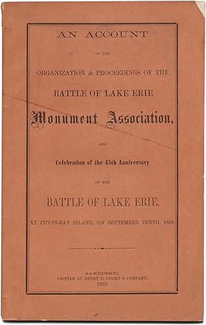 AN ACCOUNT OF THE ORGANIZATION & PROCEEDINGS OF THE BATTLE OF LAKE ERIE MONUMENT ASSOCIATION, AND...