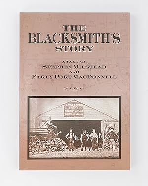The Blacksmith's Story. A Tale of Stephen Milstead and Early Port MacDonnell