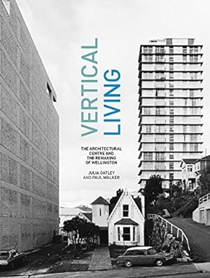Seller image for Vertical Living: The Architectural Centre and the Remaking of Wellington by Gatley, Julia, Walker, Paul [Hardcover ] for sale by booksXpress