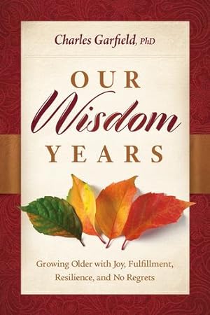 Seller image for Our Wisdom Years: Growing Older with Joy, Fulfillment, Resilience, and No Regrets by Garfield PhD, Charles [Paperback ] for sale by booksXpress