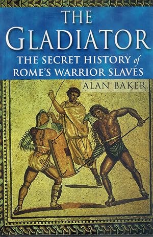 Seller image for THE GLADIATOR The Secret History of Rome's Warrior Slaves for sale by Books on the Boulevard