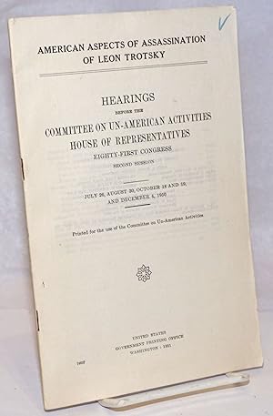 American aspects of assassination of Leon Trotsky; hearings before the Committee on Un-American A...