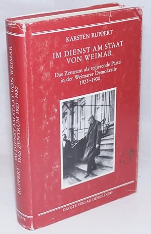 Seller image for Im Dienst Am Staat Von Weimar: Das Zentru als regierende partei in der Weimarer Demokratie 1923-1930 for sale by Bolerium Books Inc.