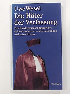 Die Hüter der Verfassung : das Bundesverfassungsgericht: seine Geschichte, seine Leistungen und s...