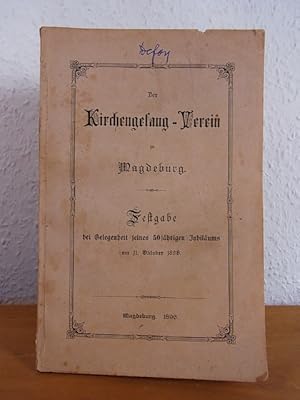 Der Kirchengesang-Verein zu Magdeburg. Festgabe bei Gelegenheit seines 50jährigen Jubiläums am 11...