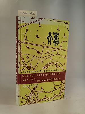 Seller image for Wie man sich glcklich verirrt. Waldgeschichten. [Neubuch] for sale by ANTIQUARIAT Franke BRUDDENBOOKS