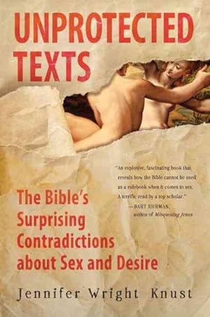 Seller image for Unprotected Texts : The Bible's Surprising Contradictions About Sex and Desire for sale by GreatBookPrices