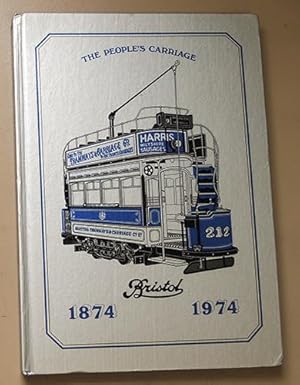 The People's Carriage 1874 - 1974: Bristol. The History of Bristol Tramways Co. Ltd., Bristol Tra...