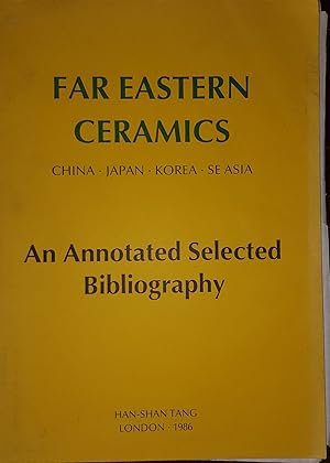 Image du vendeur pour FAR EASTERN CERAMICS China Japan Korea SE Asia An Annotated Selected Bibliography Catalogue no. 24 mis en vente par Rothwell & Dunworth (ABA, ILAB)