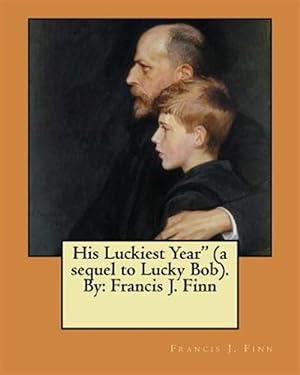 Seller image for His Luckiest Year : A Sequel to Lucky Bob for sale by GreatBookPrices