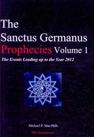 Bild des Verkufers fr Sanctus Germanus Prophecies : The Events Leading Up to the Year 2012 zum Verkauf von GreatBookPrices
