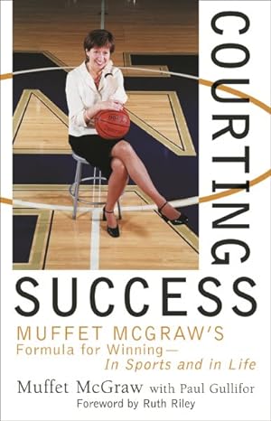 Seller image for Courting Success : Muffet McGraw's Formula for Winning-- In Sports and in Life for sale by GreatBookPricesUK