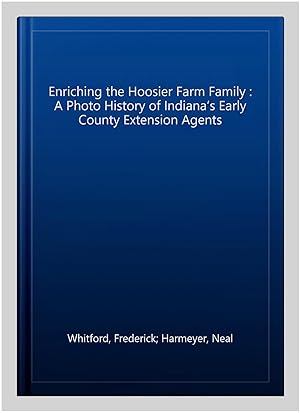 Immagine del venditore per Enriching the Hoosier Farm Family : A Photo History of Indiana?s Early County Extension Agents venduto da GreatBookPrices