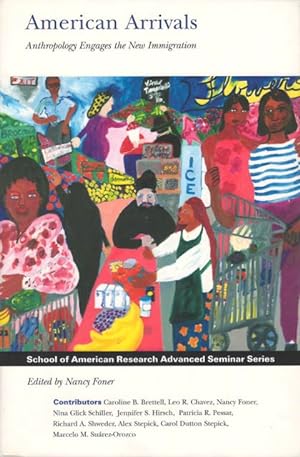 American Arrivals: Anthropology Engages the New Immigration (School for Advanced Research Advance...