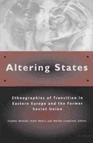 Altering States: Ethnographies of Transition in Eastern Europe and the Former Soviet Union