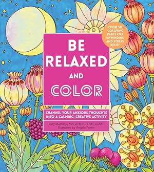 Seller image for Be Relaxed and Color : Channel Your Anxious Thoughts into a Calming, Creative Activity for sale by GreatBookPrices