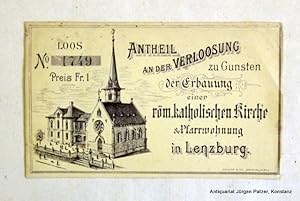 Seller image for Antheil an der Verloosung zu Gunsten der Erbauung einer rm. katholischen Kirche & Pfarrwohnung in Lenzburg". Loszettel (8,5 : 14,2) cm mit Darstellung der projektierten Gebude. Druck: Mller & Co., Aarau, ca. 1860. for sale by Jrgen Patzer