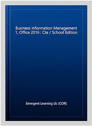 Seller image for Business Information Management 1, Office 2016 : Cte / School Edition for sale by GreatBookPrices