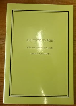 The cockney poet. A second selection of poems by Charles R. Clifford.