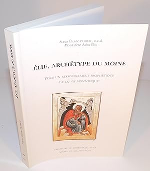 ÉLIE, ARCHÉTYPE DU MOINE pour un ressourcement prophétique de la vie monastique