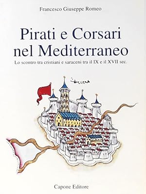 Bild des Verkufers fr Pirati e corsari nel Mediterraneo. Lo scontro tra cristiani e saraceni tra il IX e il XVII secolo zum Verkauf von Leserstrahl  (Preise inkl. MwSt.)