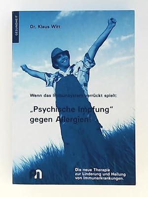 Bild des Verkufers fr Wenn das Immunsystem verrckt spielt: "Psychische Impfung" gegen Allergien! Die neue Therapie zur Linderung und Heilung von Immunerkrankungen zum Verkauf von Leserstrahl  (Preise inkl. MwSt.)