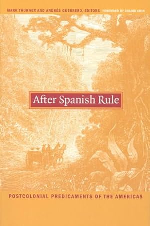 Immagine del venditore per After Spanish Rule : Postcolonial Predicaments of the Americas venduto da GreatBookPrices