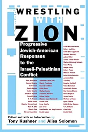 Wrestling with Zion: Progressive Jewish-American Responses to the Israeli-Palestinian Conflict