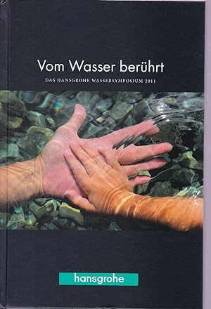 Seller image for Vom Wasser berhrt. Das Hansgrohe Wassersymposium 2011 for sale by Antiquariat Kastanienhof