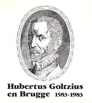 HUBERTUS GOLTZIUS EN BRUGGE 1583-1983. TENTOONSTELLING INGERICHT DOOR DE STAD BRUGGE INM HET GRUU...