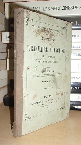 ELEMENTS DE LA GRAMMAIRE FRANCAISE De Lhomond : Revus et complétés par B. Jullien