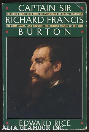 Seller image for CAPTAIN SIR RICHARD FRANCIS BURTON; The Secret Agent Who Made the Pilgrimage to Mecca, Discovered the Kama Sutra, and Brought the Arabian Nights to the West for sale by Alta-Glamour Inc.