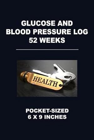Image du vendeur pour Glucose and Blood Pressure Log 52 Weeks: Pocket-Sized 6 X 9 Inches mis en vente par GreatBookPrices