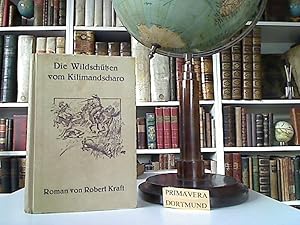 Die Wildschützen vom Kilimandscharo. Abenteuer-Roman von Robert Kraft. Mit vielen Textbildern von...