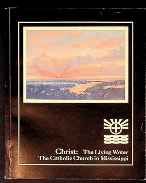 Christ: The Living Water. The Catholic Church in Mississippi