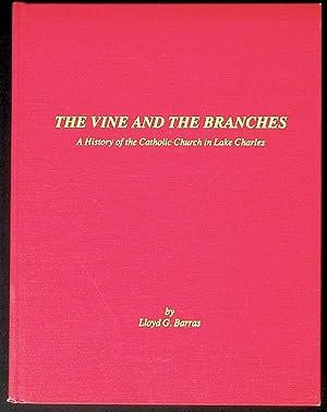 Seller image for The Vine and the Branches: A History of the Catholic Church in Lake Charles for sale by The Kelmscott Bookshop, ABAA