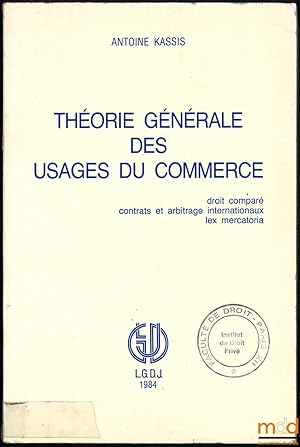 Bild des Verkufers fr THORIE GNRALE DES USAGES DU COMMERCE, Droit compar, contrats et arbitrage internationaux, lex mercatoria zum Verkauf von La Memoire du Droit