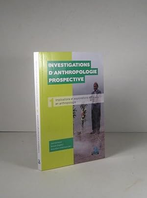 Investigations d'anthropologie prospective. Tome 1 : Implications et explorations éthiques en ant...