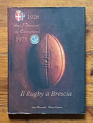 Il Rugby a Brescia. Dai Pionieri ai Campioni