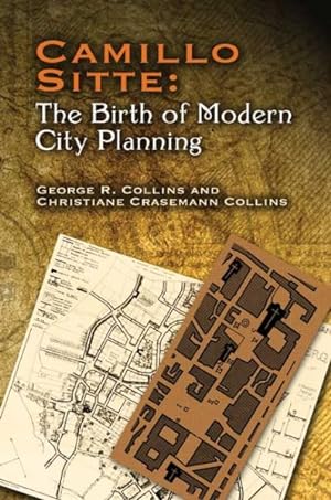 Seller image for Camillo Sitte, the Birth of Modern City Planning : With a Translation of the 1889 Austrian Edition of His City Planning According to Artistic Principles for sale by GreatBookPricesUK