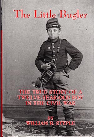 Imagen del vendedor de The Little Bugler: The True Story of a Twelve-Year-Old Boy in the Civil War [Signed By Author] a la venta por Dorley House Books, Inc.