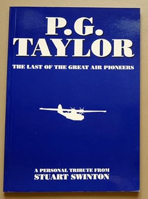 P.G. Taylor: The Last of the Great Air Pioneers. A Personal Tribute from Stuart Swinton