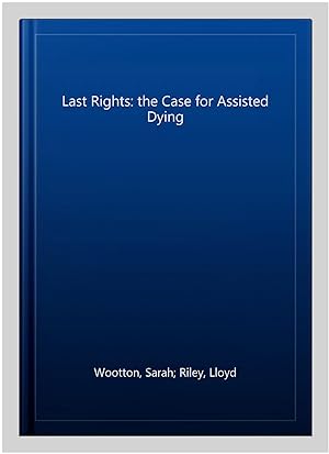 Imagen del vendedor de Last Rights: the Case for Assisted Dying a la venta por GreatBookPrices